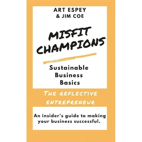 Misfit Champions Sustainable Business: Misfit Champions Sustainable Business Basics : The Reflective Entrepreneur (Paperback)