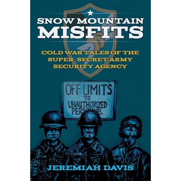 Misfits and Misadventures in the Cold Wa Snow Mountain Misfits: Cold War Tales of the Super Secret Army Security Agency, Book 1, (Paperback)
