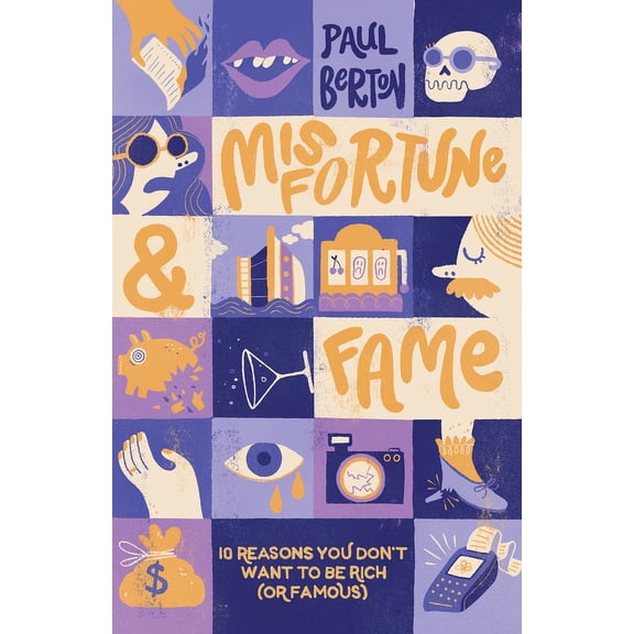 Misfortune and Fame: 10 Reasons You Don't Want to Be Rich (or Famous), (Hardcover)