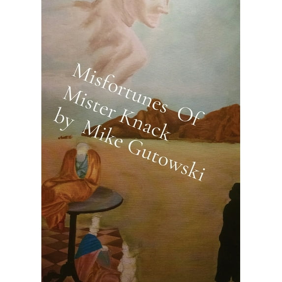 Misfortunes Of Mister Knack by Mike Gutowski, (Paperback)