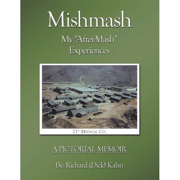 Mishmash - My 'After-Mash' Experiences: A Pictorial Memoir Paperback Richard Kahn