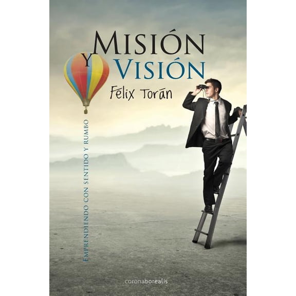 Mision y Vision: Emprendiendo con sentido y rumbo, (Paperback)