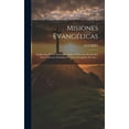 thumbnail image 1 of Misiones Evangélicas : Explicacion De Los Santos Evangelios O Discursos Predicables Para Todas Las Dominicas Y Fiestas Principales Del Año... (Hardcover), 1 of 1