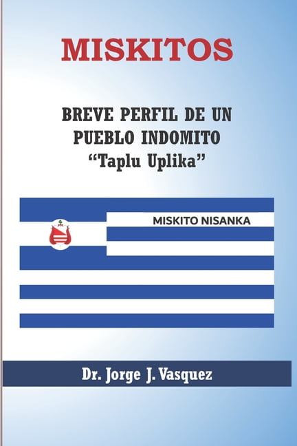 Miskitos: Breve Perfil de Un Pueblo Indomito, (Paperback)
