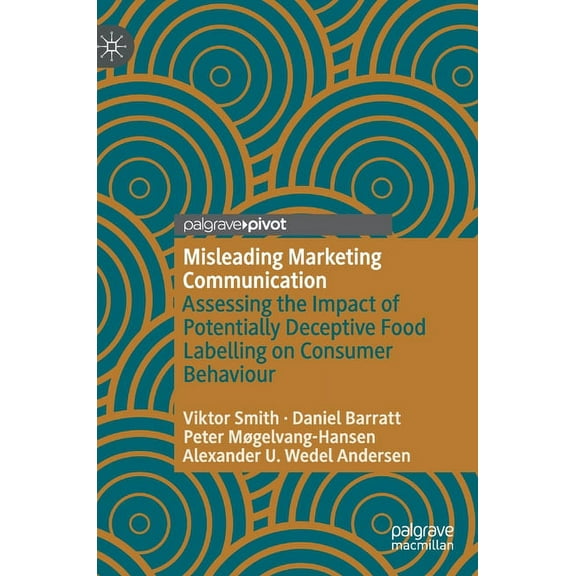 Misleading Marketing Communication: Assessing the Impact of Potentially Deceptive Food Labelling on Consumer Behaviour, (Hardcover)
