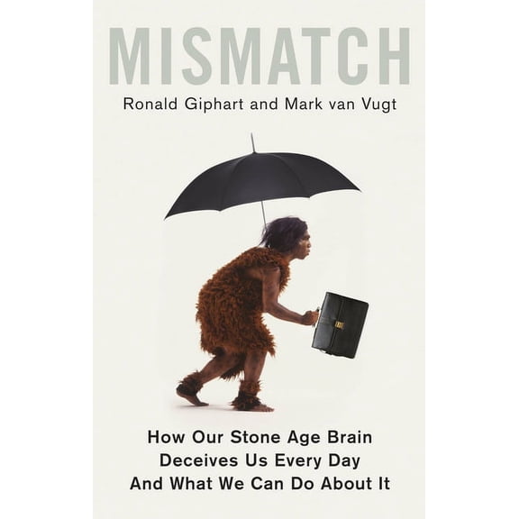 Mismatch: How Our Stone Age Brain Deceives Us Every Day (and What We Can Do about It) (Paperback)