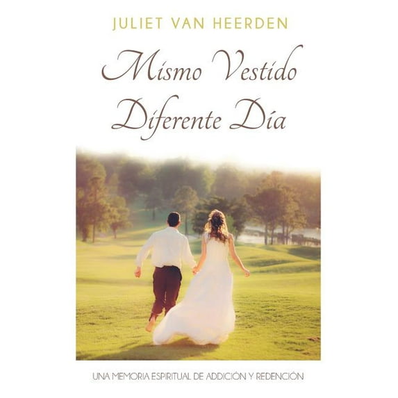 Mismo Vestido, Diferente Da: Una Memoria Espiritual de Addicin y Redencin Spanish Edition Paperback 1942923376 9781942923374 Juliet Van Heerden