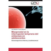 Misoprostol En La Interrupcion Temprana del Embarazo En Adolescentes (Paperback)