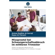 Misoprostol bei Schwangerschaftsabbruch im mittleren Trimester, Paperback