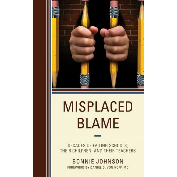 Misplaced Blame: Decades of Failing Schools, Their Children, and Their Teachers, (Hardcover)