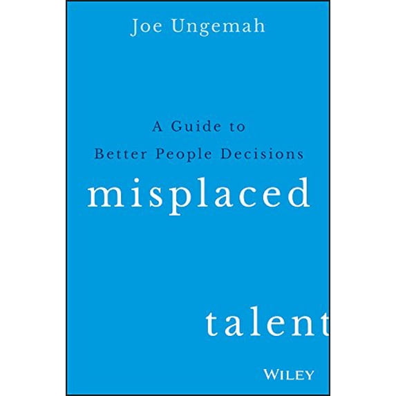Pre-Owned Misplaced Talent: A Guide to Making Better People Decisions (Hardcover) 1119030943 9781119030942