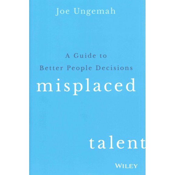 Pre-Owned Misplaced Talent: A Guide to Making Better People Decisions (Hardcover) 1119030943 9781119030942