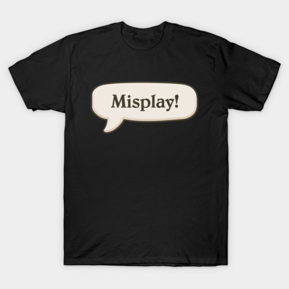 Misplay Blunder Strategic Error Competitive Video Tabletop Gaming Slogan Unisex T-Shirt, up to size 3XL.