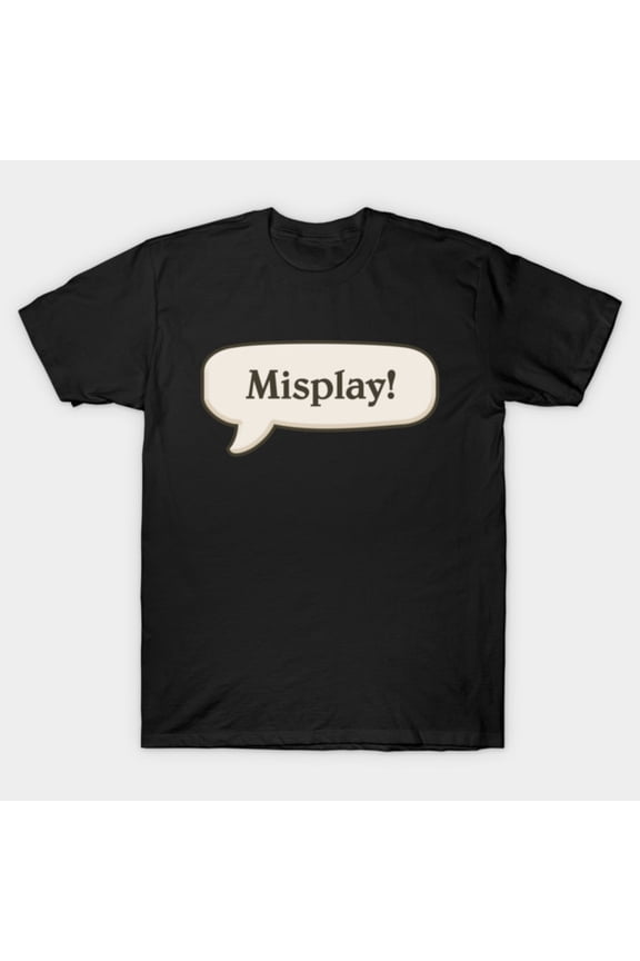 Misplay Blunder Strategic Error Competitive Video Tabletop Gaming Slogan Unisex T-Shirt, up to size 3XL.