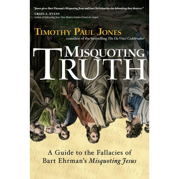 Misquoting Truth: A Guide to the Fallacies of Bart Ehrman's "Misquoting Jesus", (Paperback)