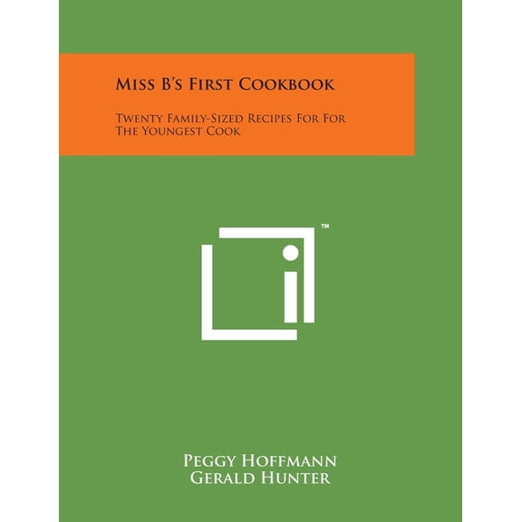 Miss B's First Cookbook : Twenty Family-Sized Recipes For For The Youngest Cook (Paperback)