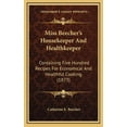 thumbnail image 1 of Miss Beecher's Housekeeper And Healthkeeper : Containing Five Hundred Recipes For Economical And Healthful Cooking (1873) (Hardcover), 1 of 1