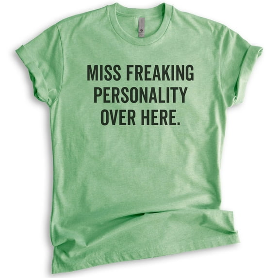 Miss Freaking Personality T-shirt, Unisex Women's Shirt, Sarcastic Sassy Shirt, Heather Apple Green, Large