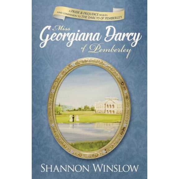 Darcys of Pemberley: Miss Georgiana Darcy of Pemberley: a Pride & Prejudice sequel and companion to The Darcys of Pemberley (Paperback)
