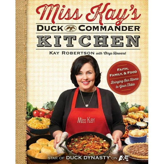 Miss Kay's Duck Commander Kitchen: Faith, Family, and Food--Bringing Our Home to Your Table, (Paperback)