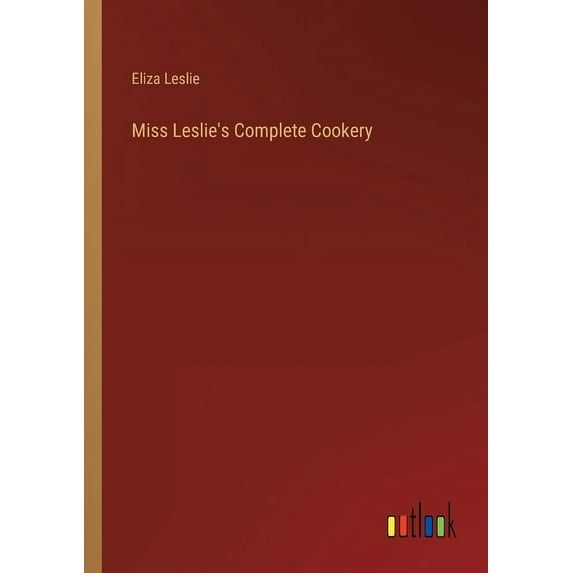 Miss Leslie's Complete Cookery (Paperback)