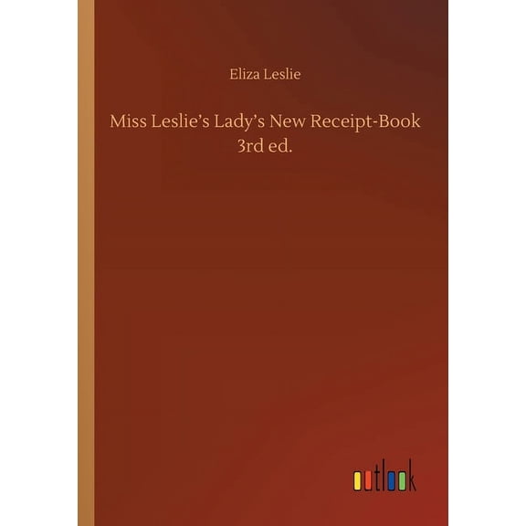 Miss Leslie's Lady's New Receipt-Book 3rd ed. (Paperback)