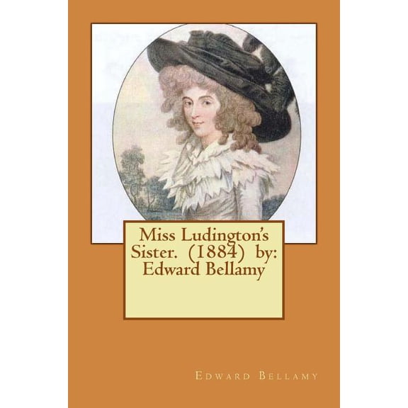 Miss Ludington's Sister. (1884) by: Edward Bellamy, (Paperback)