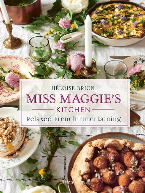 Miss Maggie's Kitchen: Relaxed French Entertaining, (Hardcover)