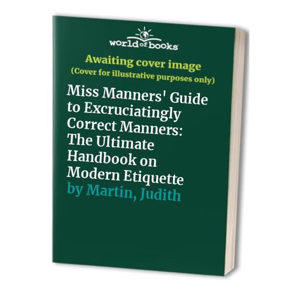 Pre-Owned Miss Manners' Guide to Excruciatingly Correct Behavior: The Ultimate Handbook on Modern Etiquette (Hardcover) 0883657813 9780883657812