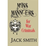 Miss Manners for War Criminals Paperback by Jack Smith