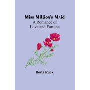 Miss Millions Maid A Romance of Love and Fortune, Paperback