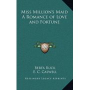 Miss Millions Maid A Romance of Love and Fortune Hardcover 1163321982 9781163321980 Berta Ruck