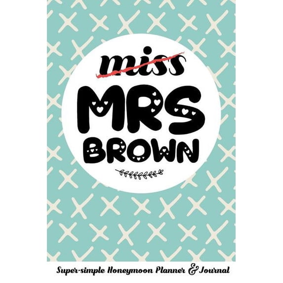 Miss Mrs Brown Super-Simple Honeymoon Planner & Journal: Honeymoon Diary Small Travel Journal Cute Bridal Shower Gift