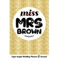 thumbnail image 1 of Miss Mrs Brown Super-Simple Wedding Planner & Journal: 52 Week Budget Wedding Planner to Keep You Organized from Engagement to the Big Day, 1 of 1