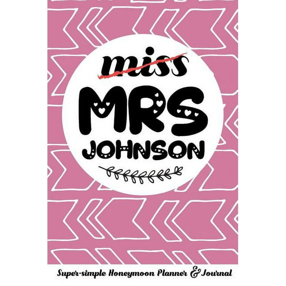 Miss Mrs Johnson Super-Simple Honeymoon Planner & Journal: Honeymoon Diary Small Cute Travel Journal for Bridal Shower