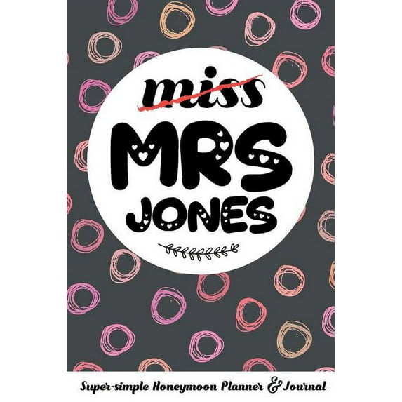 Miss Mrs Jones Super-Simple Honeymoon Planner & Journal: Honeymoon Diary Small Cute Travel Journal for Bridal Shower