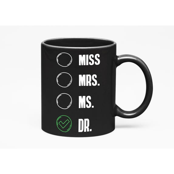 Miss, Mrs., Ms., Dr., a Doctor, Black 11oz Ceramic Mug