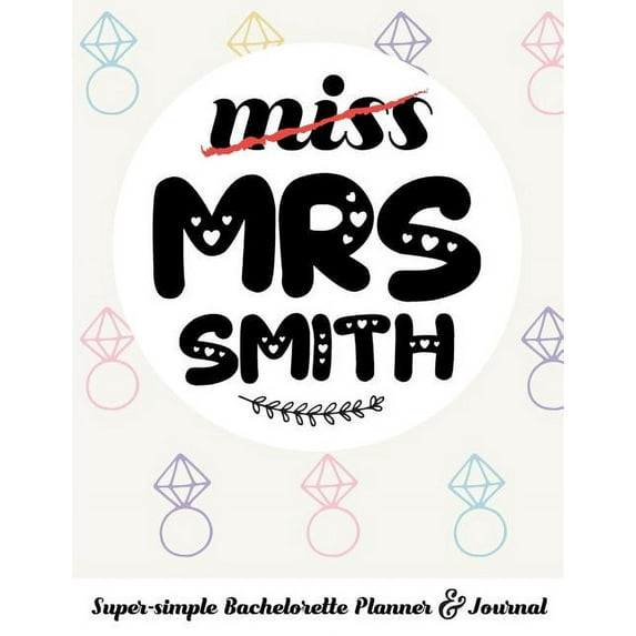 Miss Mrs Smith Super-Simple Bachelorette Planner & Journal: Compact Bachelorette Party Planning Journal with Bridal Shower Ideas Checklist