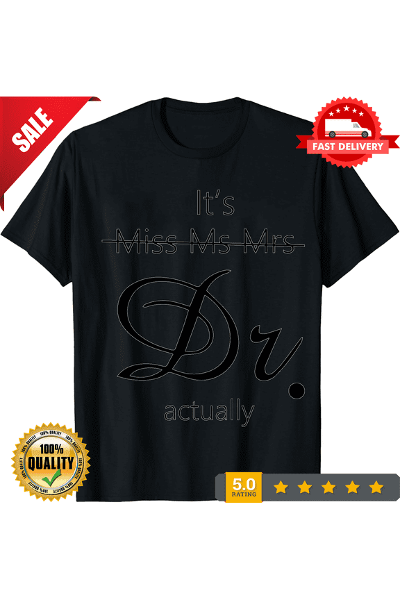 Miss Ms. Mrs. It's Dr. Actually T-shirt, Funny Doctor's Shirt, Future Doctor Tee, Graduation Doctor T-shirt, Cute Medical Student Shirt, LIMITED EDITION-TH66146