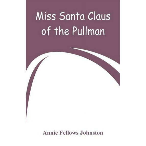 Miss Santa Claus of the Pullman, (Paperback)