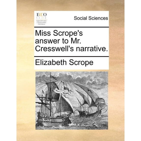 Miss Scrope's answer to Mr. Cresswell's narrative., (Paperback)