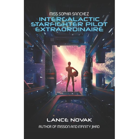 Miss Sophia Sanchez: Intergalactic Starfighter Pilot Extraordinaire (Paperback)