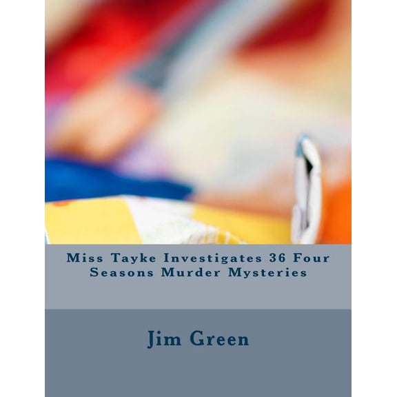 Miss Tayke Investigates 36 Four Seasons Murder Mysteries