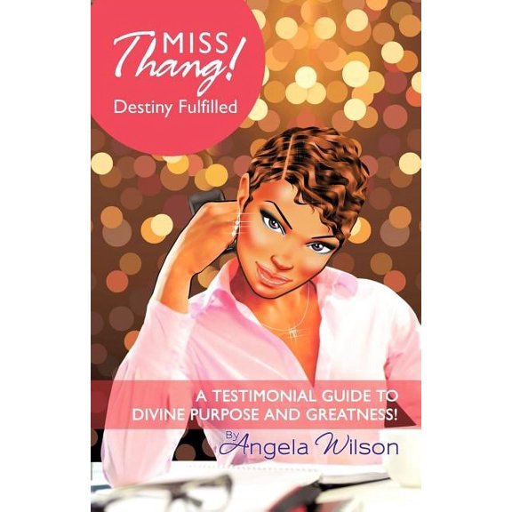 Miss Thang! Destiny Fulfilled: A Testimonial Guide to Divine Purpose and Greatness!, (Paperback)