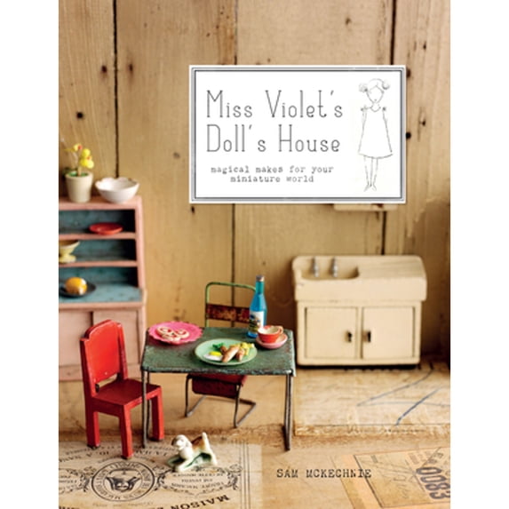 Pre-Owned Miss Violet's Doll's House : Magical Makes for Your Miniature World, Hardcover by McKechnie, Sam, ISBN 1911216139, ISBN-13 9781911216131
