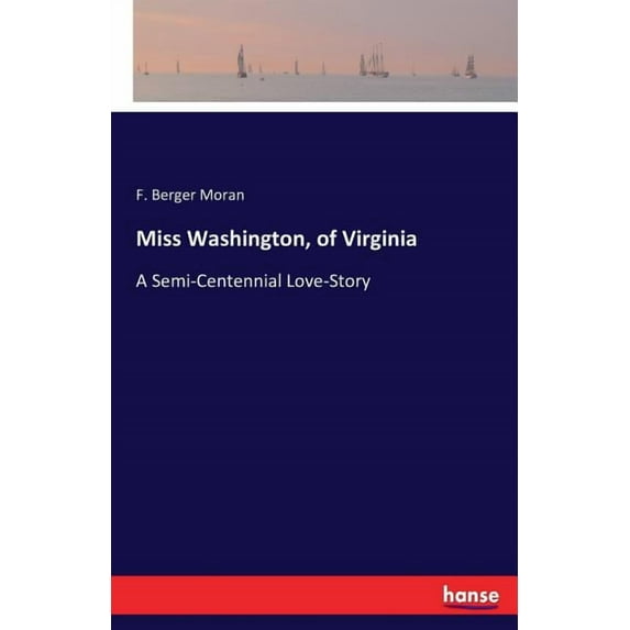 Miss Washington, of Virginia: A Semi-Centennial Love-Story, (Paperback)