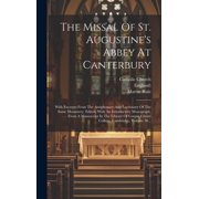 The Missal Of St. Augustines Abbey At Canterbury With Excerpts From The Antiphonary And Lectionary Of The Same Monaste, Hardcover