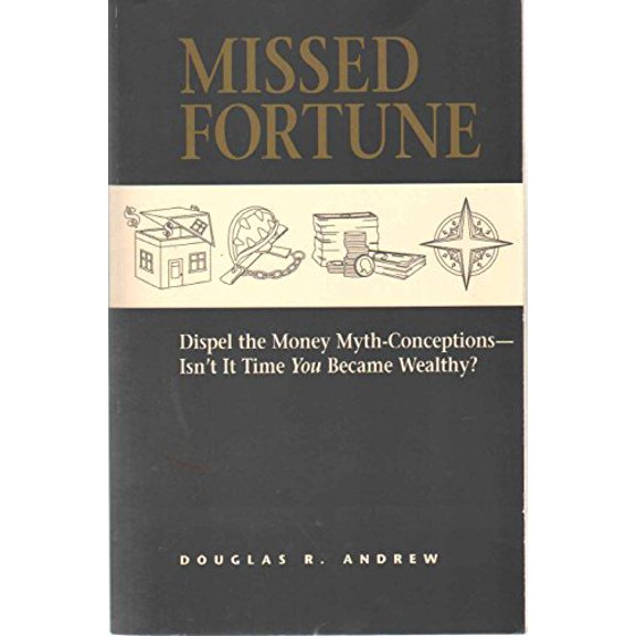 Pre-Owned Missed Fortune : Dispel the Money Myth-Conceptions--Isn't It Time You Became Wealthy?