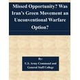 thumbnail image 1 of Missed Opportunity? Was Iran's Green Movement an Unconventional Warfare Option?, (Paperback), 1 of 1