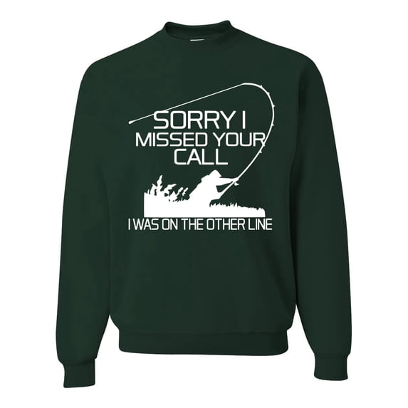 Missed Your Call Fishing Line Joke Fishing Unisex Crewneck Graphic Sweatshirt, Forest Green, Small